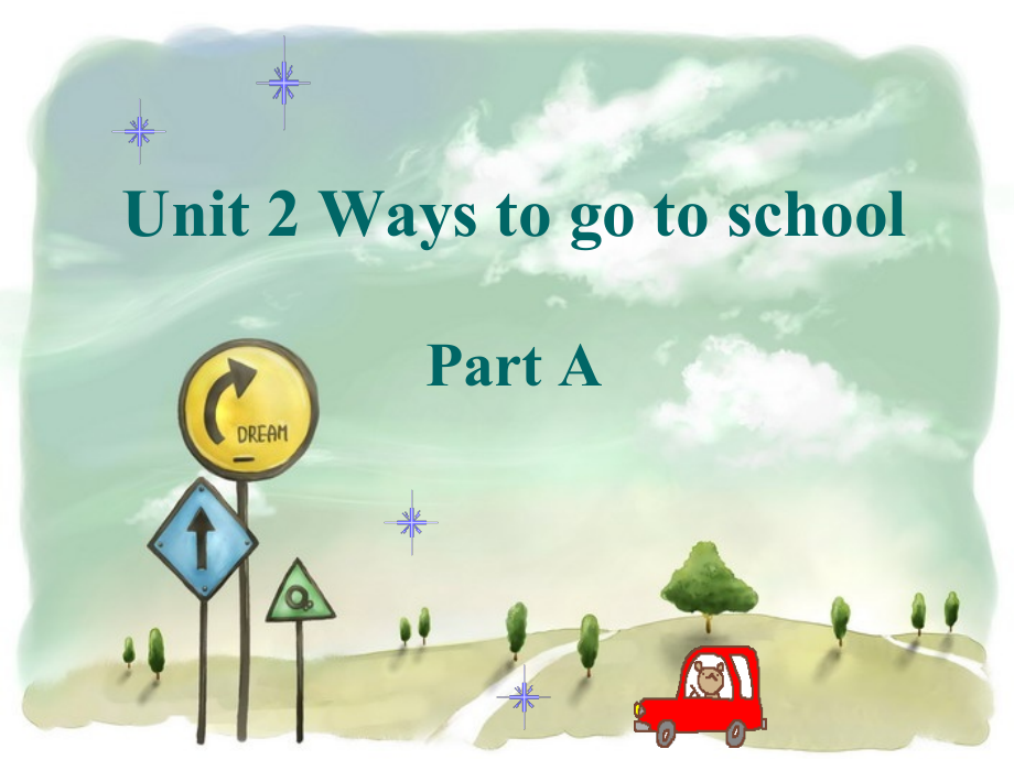 人教PEP版六年级上册Unit 2Ways to go to school-A-ppt课件-(含教案+视频)-市级优课-(编号：100dc).zip