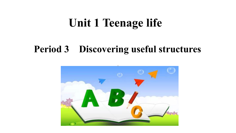 Unit 1 Teenage life-Period 3 Discovering Useful Structures课件ppt-（2019新人教版）高中英语必修第一册.ppt_第1页