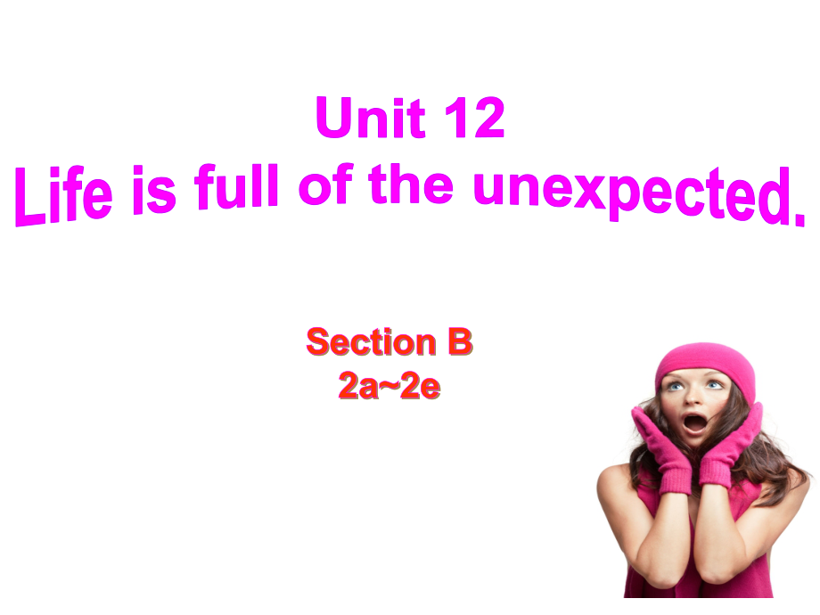 人教版九年级Unit 12 Life is full of the unexpected.-Section B 2a—2e-ppt课件-(含教案)-公开课-(编号：30cf5).zip