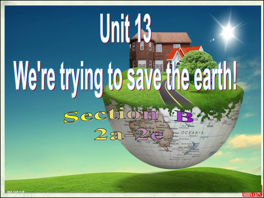 人教版九年级Unit 13 We're trying to save the earth!-Section B 2a—2e-ppt课件-(含教案+视频)-公开课-(编号：f7190).zip