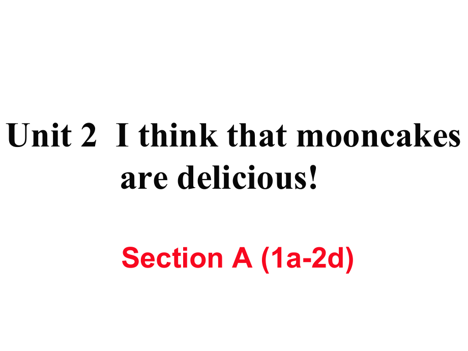 人教版九年级Unit 2 I think that mooncakes are delicious!-Section A 1a—2d-ppt课件-(含教案+视频)-公开课-(编号：c1b89).zip