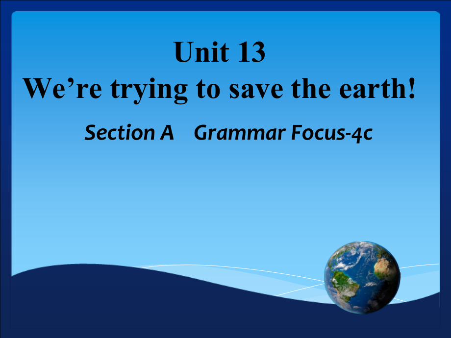 人教版九年级Unit 13 We're trying to save the earth!-Section A Grammar focus 4a—4c-ppt课件-(含教案)-公开课-(编号：103af).zip