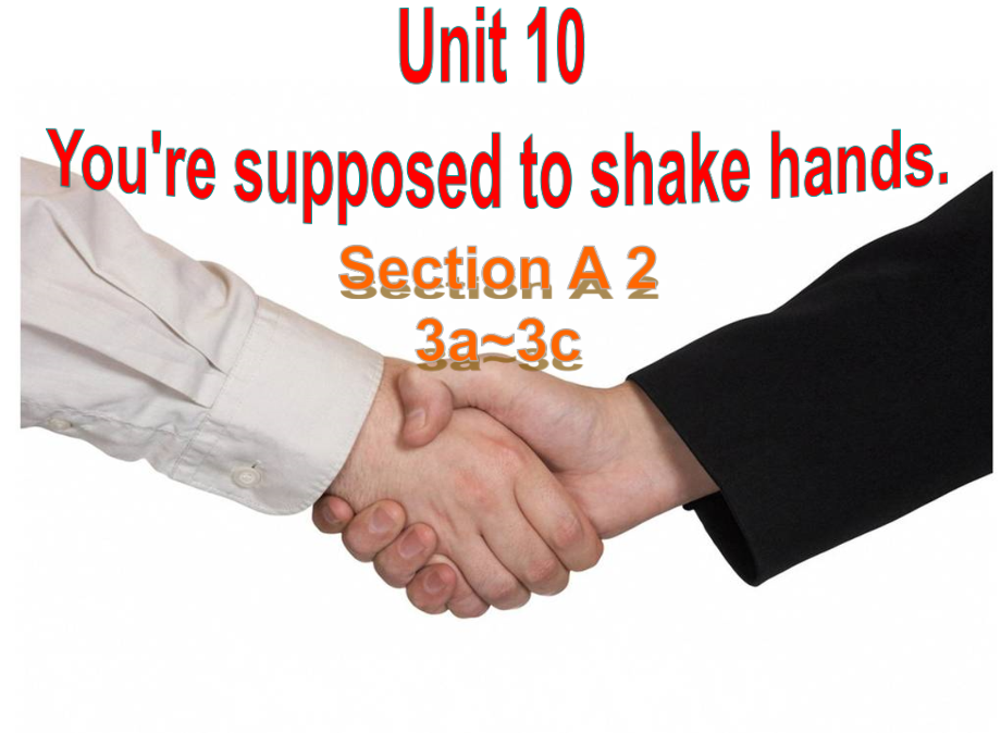 人教版九年级Unit 10 You are suppoed to shake hands.-Section A 3a—3c-ppt课件-(含教案+音频+素材)-省级公开课-(编号：02555).zip