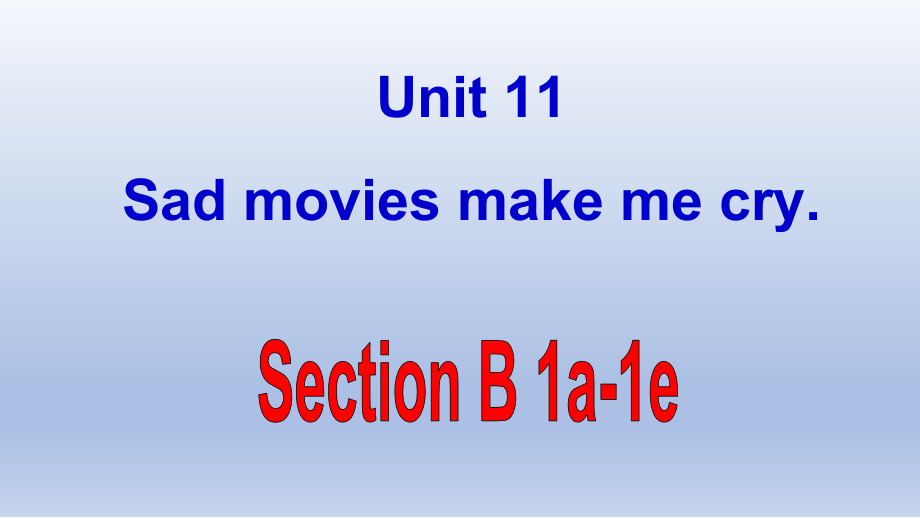 人教版九年级Unit 11 Sad movies made me cry.-Section B 1a—1e-ppt课件-(含教案+音频+素材)-市级公开课-(编号：3009a).zip