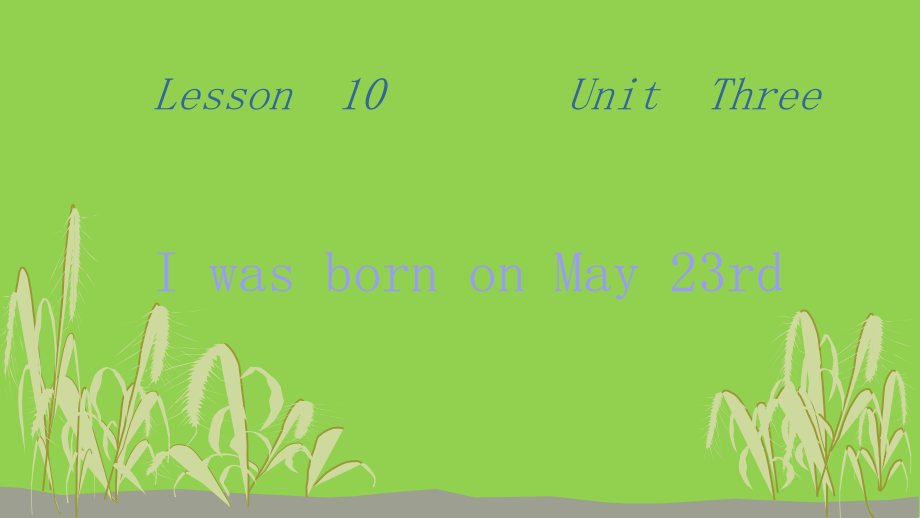 北京版三年级上册UNIT THREE I WAS BORN ON MAY 23RD-Lesson 10-ppt课件-(含教案)--(编号：51347).zip