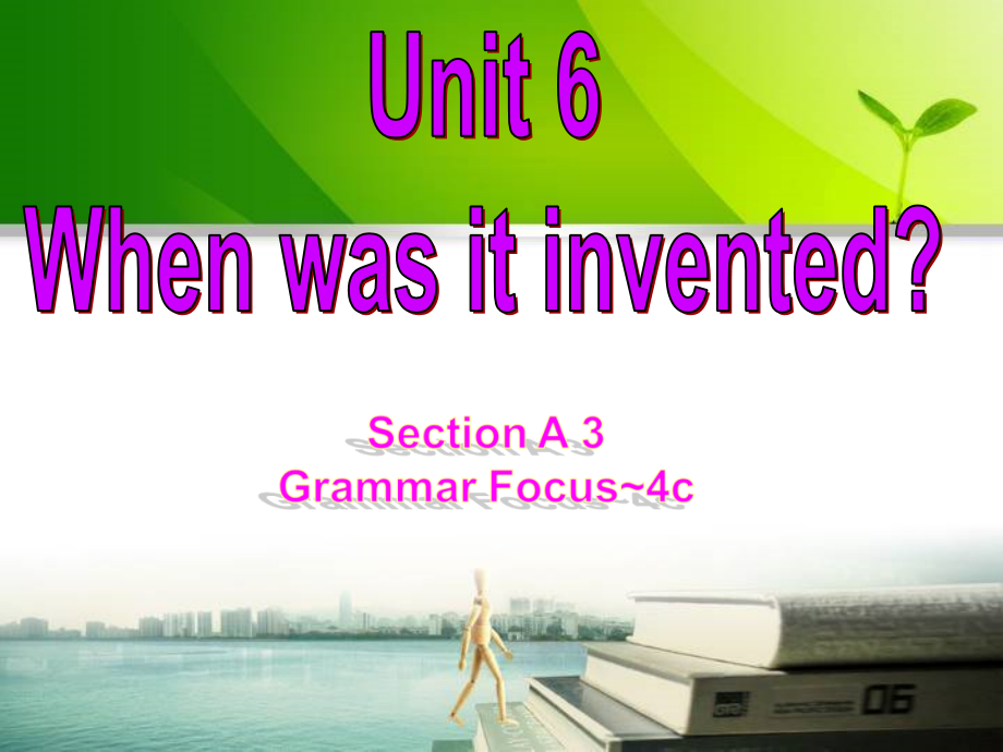 人教版九年级Unit 6 When was it invented -Section A Grammar focus 4a—4c-ppt课件-(含教案+素材)-市级公开课-(编号：b061e).zip