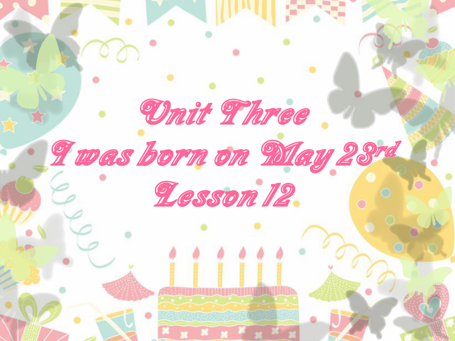 北京版三年级上册UNIT THREE I WAS BORN ON MAY 23RD-Lesson 12-Now I can understand Now I can say-ppt课件-(含教案)--(编号：40cb4).zip