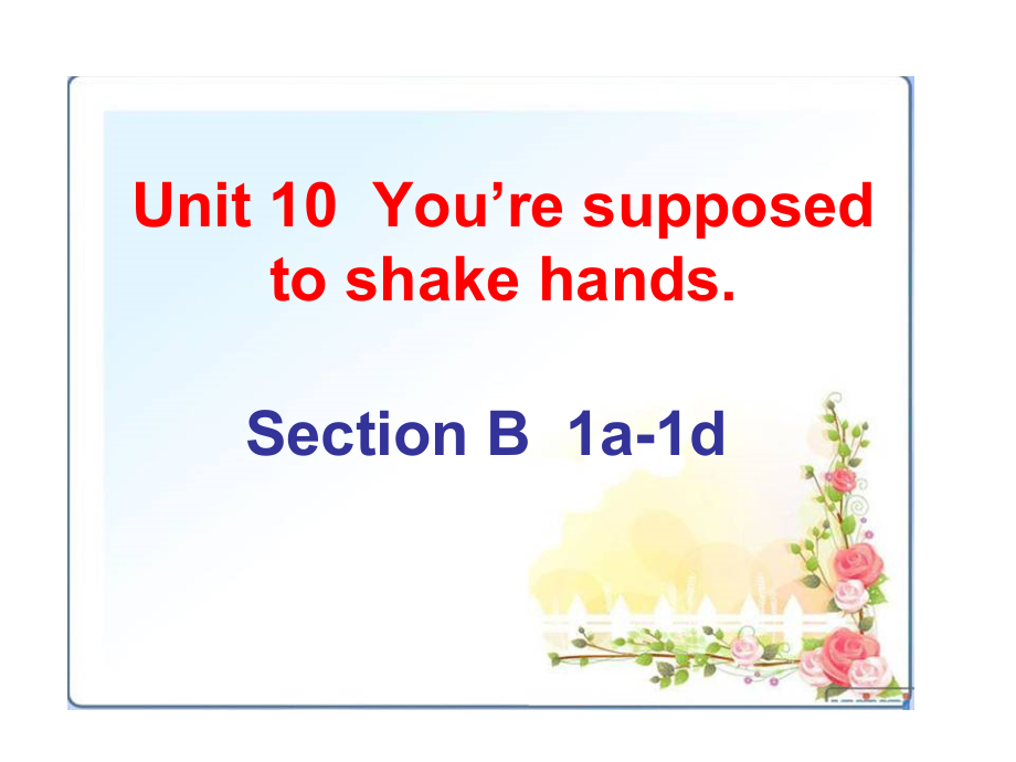 人教版九年级Unit 10 You are suppoed to shake hands.-Section B 1a—1d-ppt课件-(含教案)-市级公开课-(编号：c0efc).zip