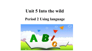 Unit 5 Into the wild Using languages PPT课件 （2021新外研版高中英语必修第一册（高一上学期英语））.ppt