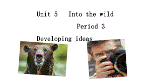 Unit 5 Into the wild Period 3 Developing ideas PPT课件 （2021新外研版高中英语必修第一册（高一上学期英语））.ppt