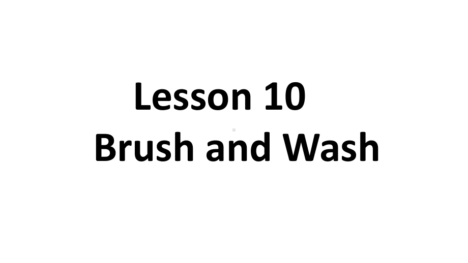 冀教版（三年级起点）四年级上册英语Unit2 Lesson 10 Brush and Washppt课件.pptx_第1页