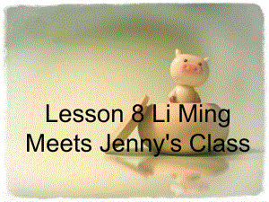 冀教版（三起）六年级上册英语Unit 2 Lesson 8 Li Ming Meets Jenny’s Classppt课件.pptx