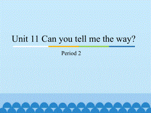 unit 11 can you tell me the way？ period 2 ppt课件-教科版（广州）五年级下册英语.pptx