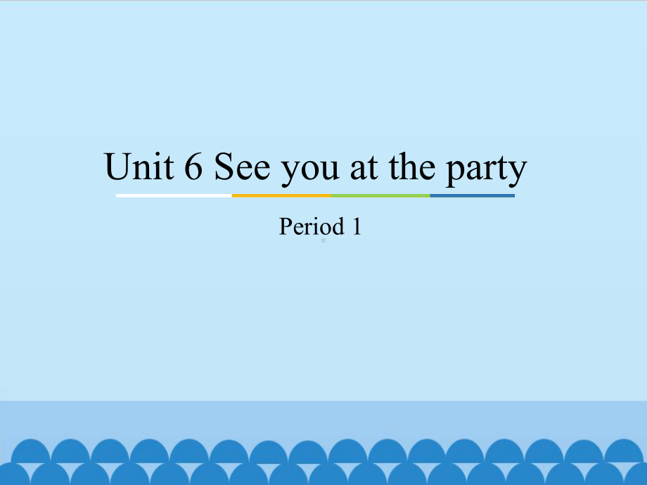 unit 6 see you at the partyperiod 1 ppt课件-教科版（广州）五年级下册英语.pptx_第1页