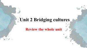 （2019版）新人教版选择性必修第二册Unit 2 Bridging cultures Reviewthewholeunitppt课件.pptx