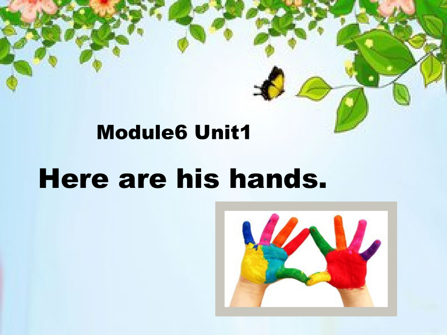 Module 6-Unit 1 Here are his hands.-ppt课件-(含教案+微课+视频+素材)-市级优课-(编号：7077e)-外研版（一起）三年级下册英语.zip