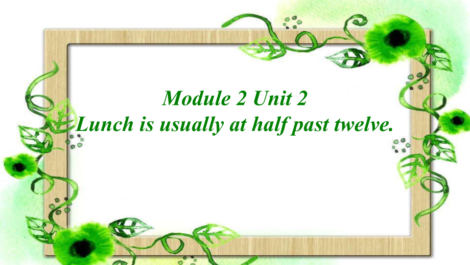 Module 2-Unit 2 Lunch is usually at half past twelve.-ppt课件-(含教案+视频+素材)-外研版（一起）五年级下册--(编号：a047c).zip