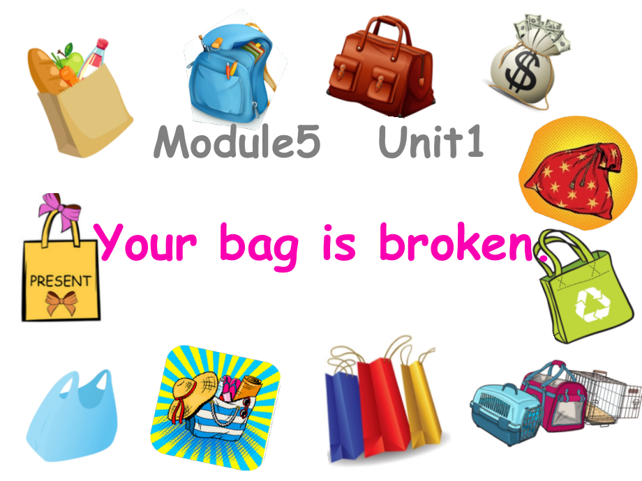 Module 5-Unit 1 Your bag is broken.-ppt课件-(含教案)-县级公开课-外研版（一起）五年级下册-(编号：314bb).zip