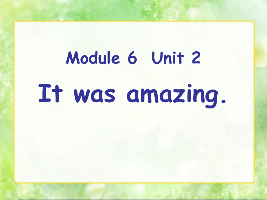 Module 6-Unit 2 It was amazing.-ppt课件-(含教案+视频)-外研版（一起）五年级下册--(编号：201c8).zip