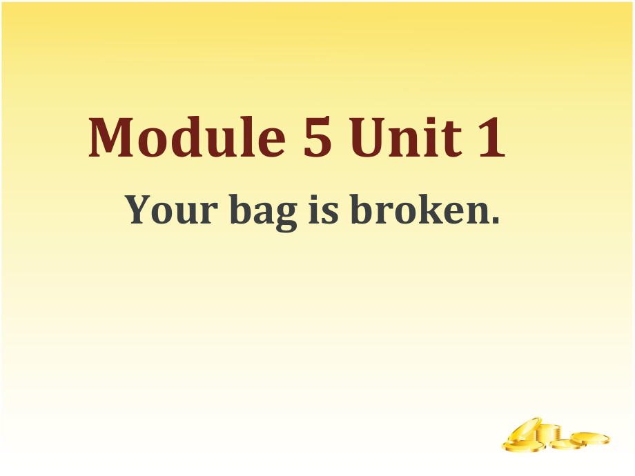 Module 5-Unit 1 Your bag is broken.-ppt课件-(含教案+视频+素材)-部级公开课-外研版（一起）五年级下册-(编号：e00d1).zip