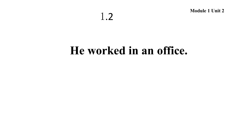 Module 1-Unit 2 He worked in an office.-ppt课件-(含教案)-外研版（一起）五年级下册--(编号：8255e).zip