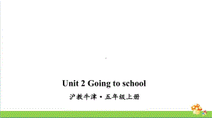 沪教牛津版五年级上英语Unit 2 Going to school课件.ppt