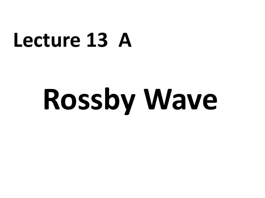 《地球物理流体力学》课件：Lecture 13 Rossby Wave and Topographic Wave.ppt_第1页