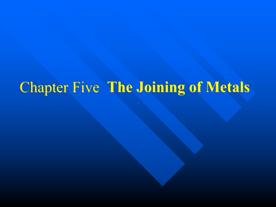 《金属的焊接》课件：Chapter FiveThe Joining of Metals.ppt_第1页