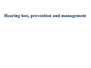 耳鼻咽喉科学英文版课件 hearing loss,prevention and management.ppt