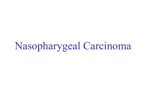 耳鼻咽喉科学英文版课件 nasopharygeal carcinoma.ppt