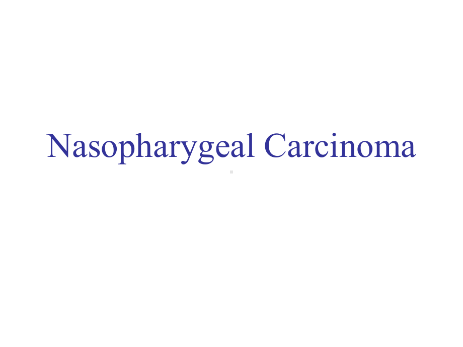 耳鼻咽喉科学英文版课件 nasopharygeal carcinoma.ppt_第1页