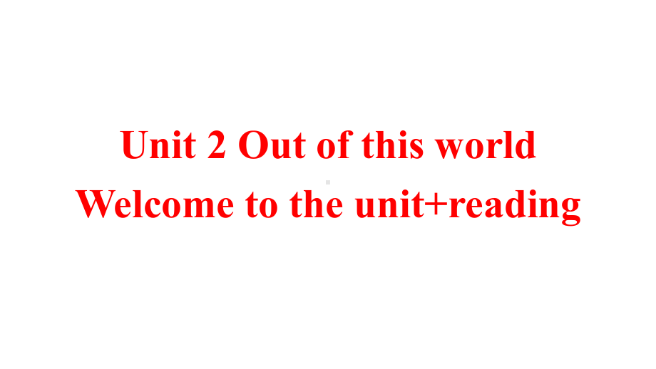 Unit 2 Out of this world Welcome to the unit reading ppt课件-（2020）新牛津译林版高中英语高二选择性必修第三册.pptx_第1页