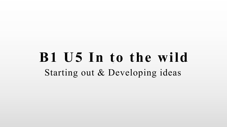 Unit 5 Into the wild Starting out and developing ideas ppt课件-（2019）新外研版高中英语高一必修第一册 (1).pptx_第1页