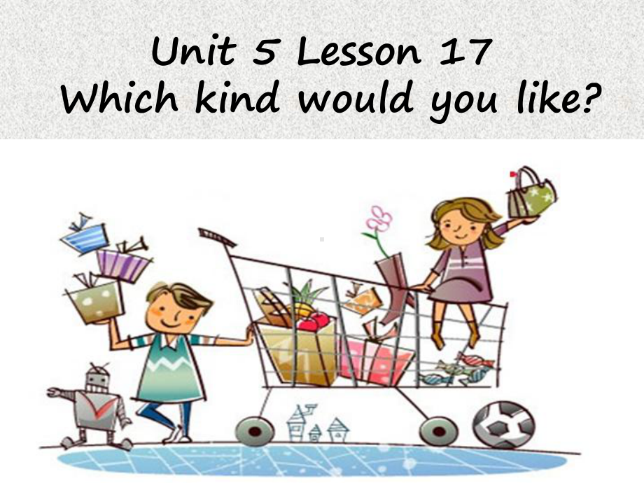 四年级上册英语课件-UNIT-FIVE-WHICH-KIND-WOULD-YOU-LIKE-Lesson-17｜北京课改版-1.ppt_第1页