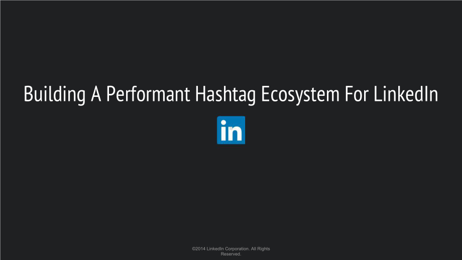 Building A Performant Hashtag Ecosystem For LinkedIn.pptx_第1页