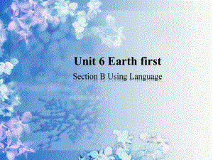 Unit 6 Earth first Using Language ppt课件-（2019）新外研版高中英语必修第二册.pptx