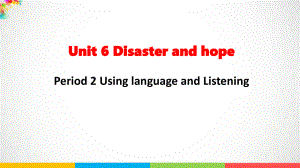 UNIT 6 Disaster and hope Using language and Listening ppt课件-（2019）新外研版高中英语必修第三册.pptx