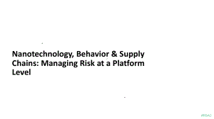 Nanotechnology-Behavior-and-Supply-Chains-Managing-Risk-at-a-Platform-Level.pptx