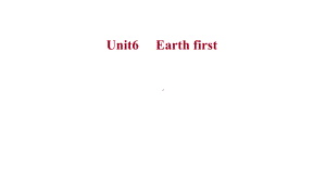 Unit 6 Earth first 单元复习 ppt课件-（2019）新外研版高中英语必修第二册.pptx