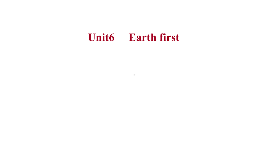 Unit 6 Earth first 单元复习 ppt课件-（2019）新外研版高中英语必修第二册.pptx_第1页