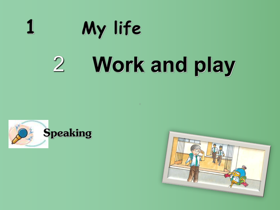 八年级英语上册-Module-1-My-life-Unit-2-Work-and-play-Speaking课件-(新版)牛津上海版.ppt_第1页