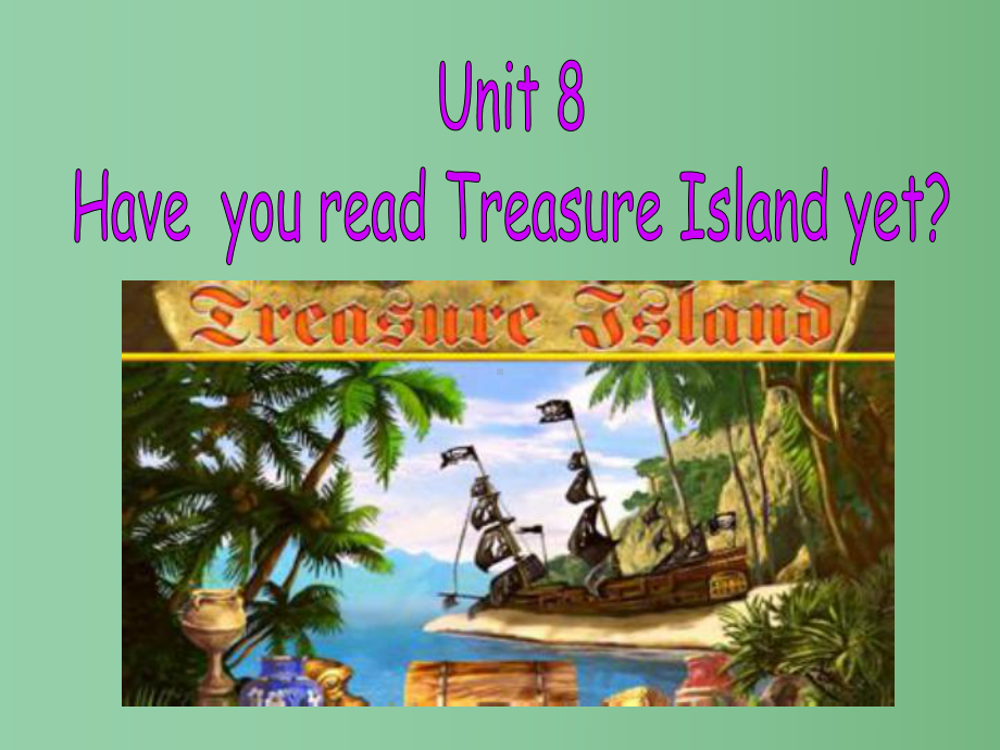 八年级英语下册-Unit-8-Have-you-read-Treasure-Island-yet-Section课件-(新版)人教新目标版.ppt_第1页