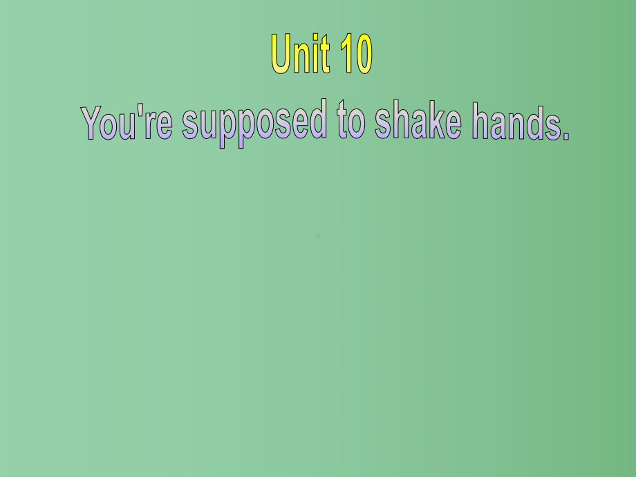 九年级英语全册-Unit-10-You’re-supposed-to-shake-hands-Section-A(3a-4c)课件-(新版)人教新目标版A.ppt_第1页