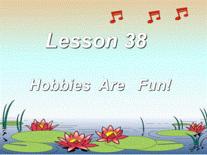 八年级英语上册-Unit-7-Lesson-38-Hobbies-Are-Fun课件2-(新版)冀教版.ppt