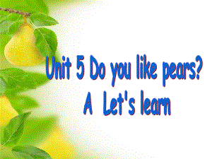 Unit5-Do-you-like-pears-A-learn-优质课公开课课件.ppt