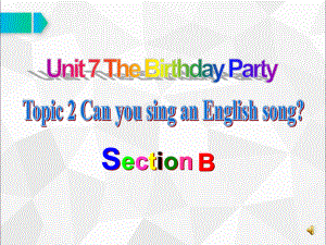 Unit7The-birthday-party-can-you-sing-an-English-song-sectionB公开课优质课获奖课件.ppt