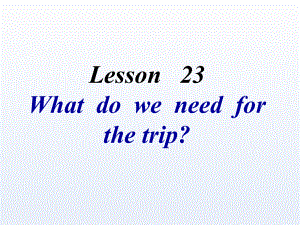 冀教版五年级上册Lesson23-What-Do-We-Need-for-the-Trip课件.ppt