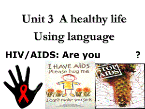 人教版英语选修六Unit3-A-healthy-life-HIV-AIDS-Are-you-at-risk-(using-language)(共23张PPT)课件.ppt