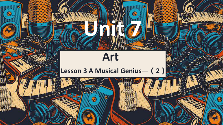 Unit 7 Art Lesson 3 A Musical Genius（2） ppt课件-（2022）新北师大版高中英语高一必修第三册.pptx_第1页