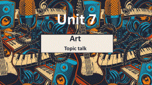 Unit 7 Art Topic talk- ppt课件-（2022）新北师大版高中英语高一必修第三册.pptx